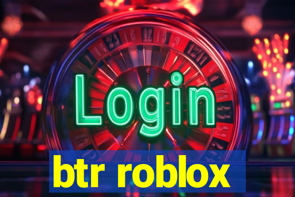 btr roblox